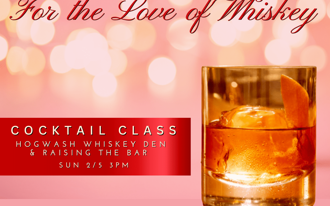 For the LOVE of Whiskey Cocktail Class